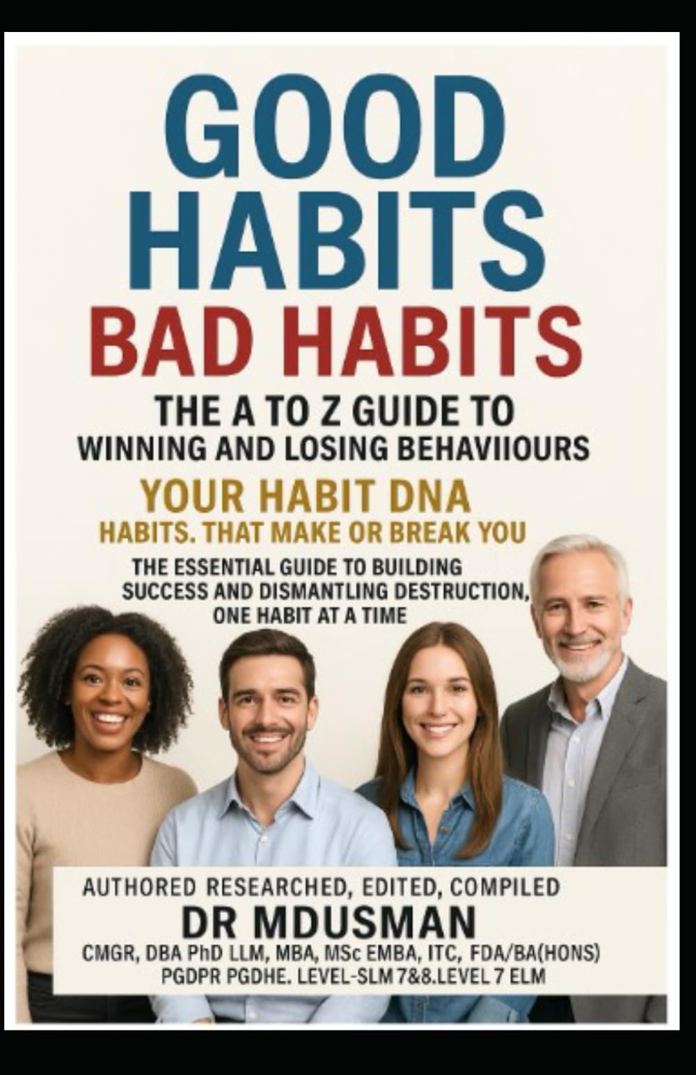 Good Habits, Bad Habits The A to Z Guide to Winning and Losing Behaviours" "Your Habit DNA Habits.: A comprehensive, complete, extensive, ultimate guide of A-Z Habits Self-study Handbook