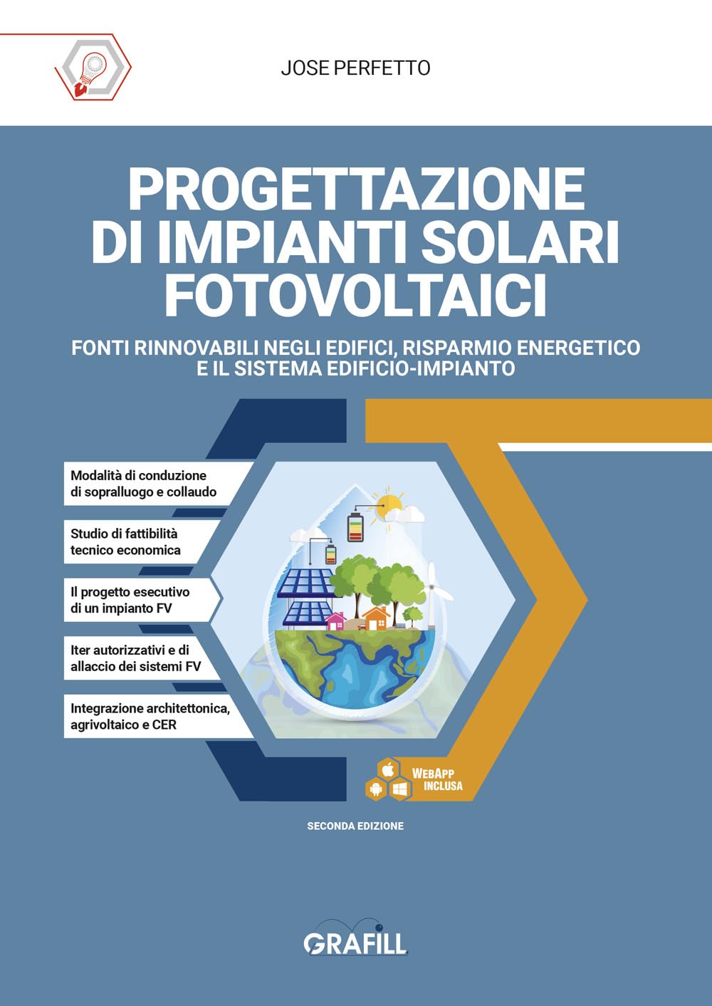 Progettazione di impianti solari fotovoltaici. Fonti rinnovabili negli edifici, risparmio energetico e il sistema edificio-impianto. Con applicativi in Excel in WebApp