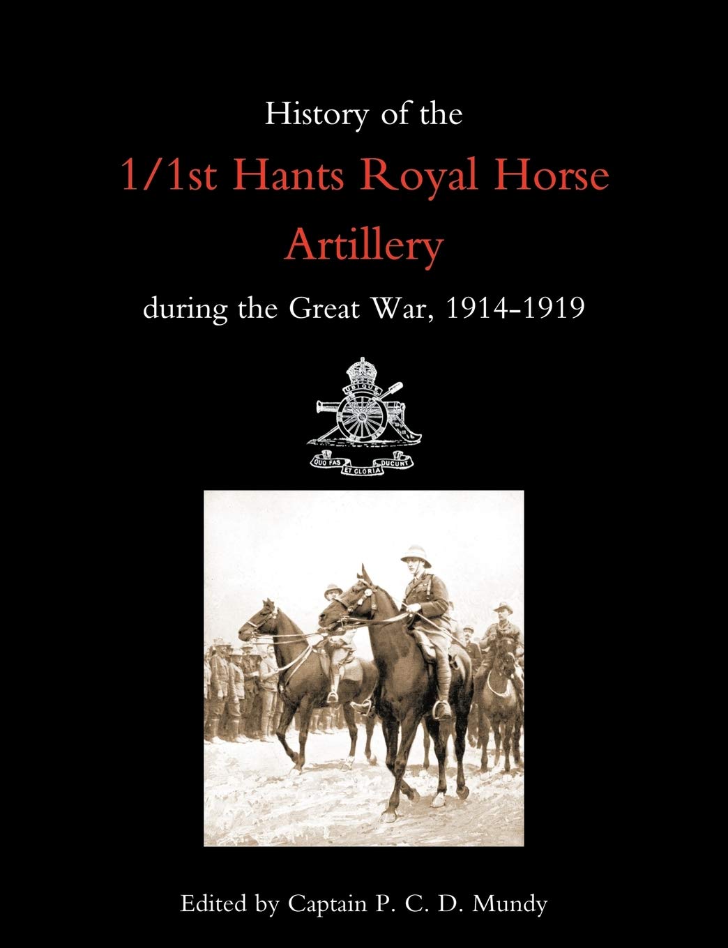 History Of The 1/1St Hants Royal Horse Artillery During The Great War 1914-1919: History Of The 1/1St Hants Royal Horse Artillery During The Great War 1914-1919