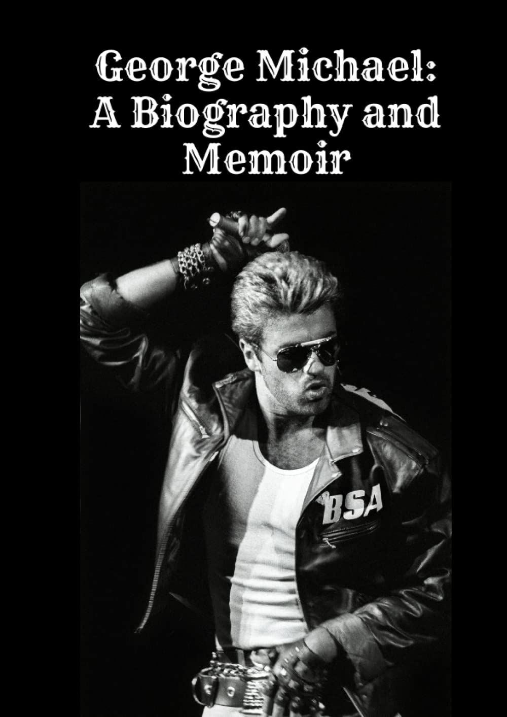 George Michael: A Biography and Memoir