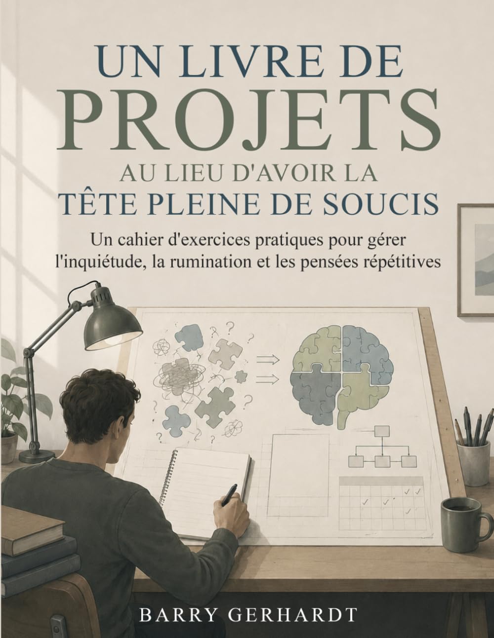 Un livre de projets, plutôt qu’une tête pleine de soucis: Un cahier d'exercices pratiques pour gérer l'inquiétude, la rumination et les pensées répétitives