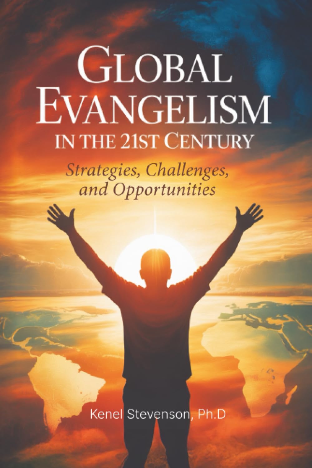 Global Evangelism in the 21st Century: Strategies, Challenges, and Opportunities