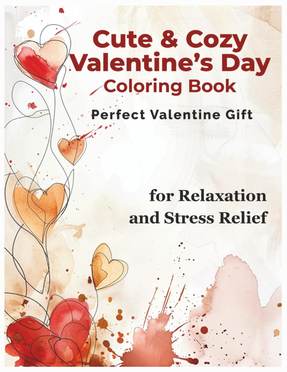 Cute & Cozy Valentines Day Coloring Book for Relaxation and Stress Relief: Adorable & Cozy Valentine Coloring Pages with Hearts, Love and Relaxing Designs (The Calming Seasons Collection)