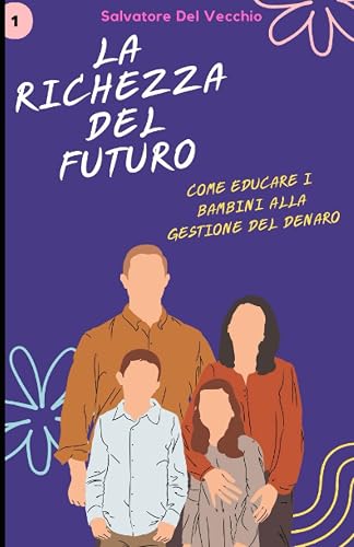 La ricchezza del futuro: Come educare i bambini alla gestione del denaro