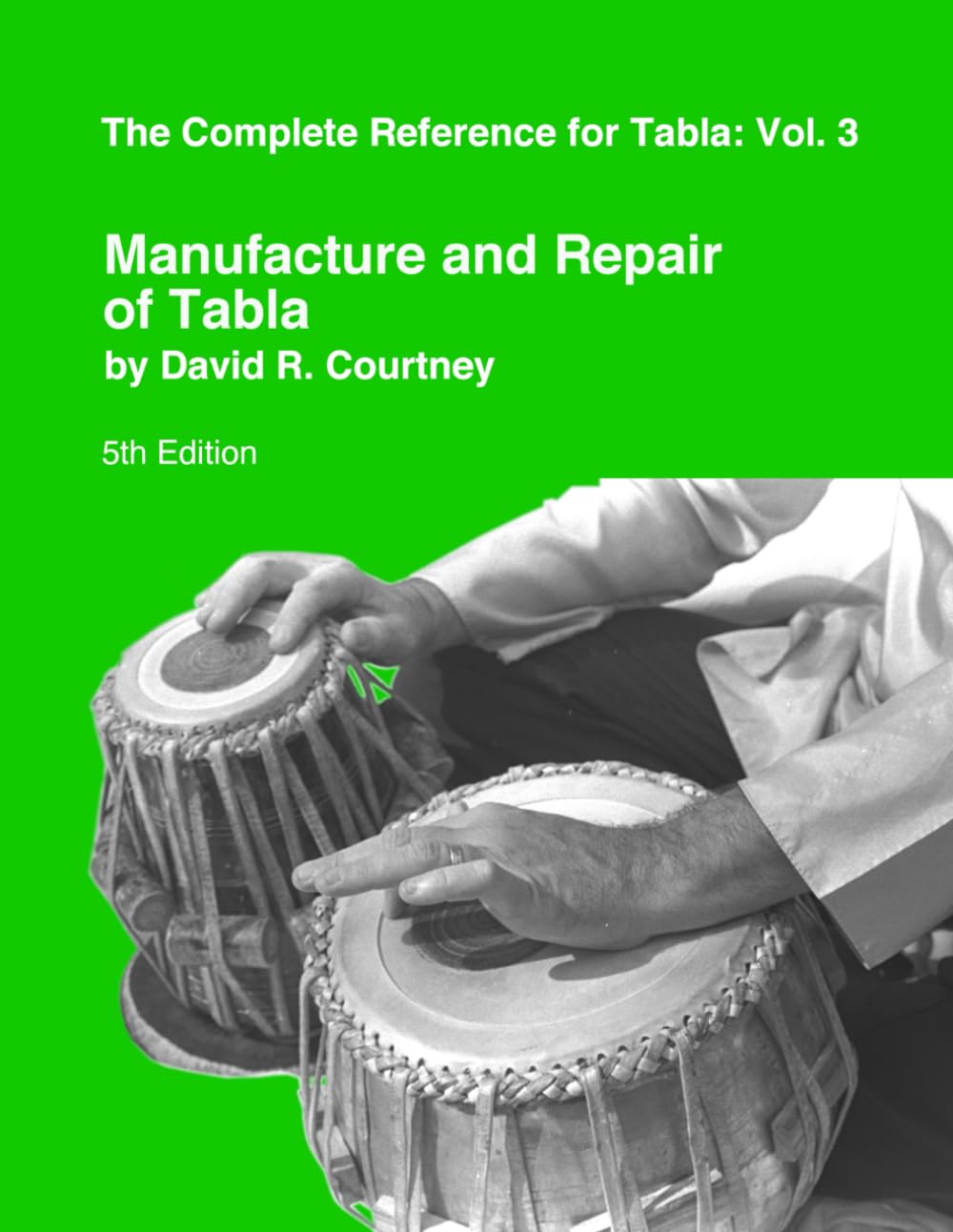 Manufacture and Repair of Tabla: 3 (Complete Reference for Tabla)