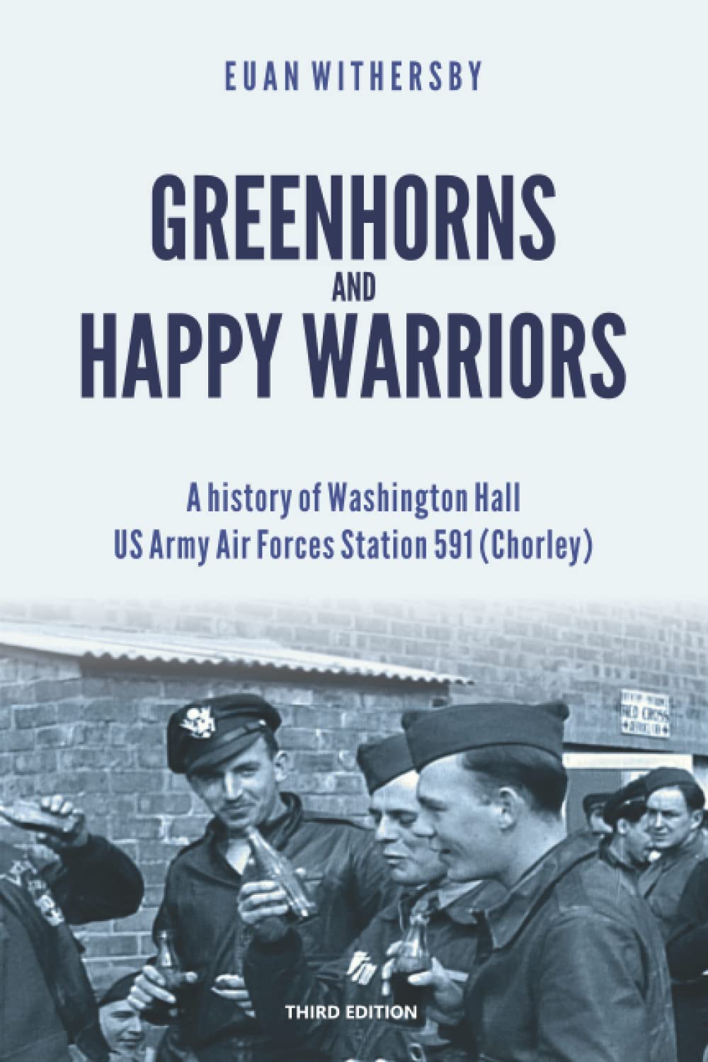 Greenhorns and Happy Warriors: A History of Washington Hall, US Army Air Forces Station 591 (Chorley) Paperback – 12 July 2021