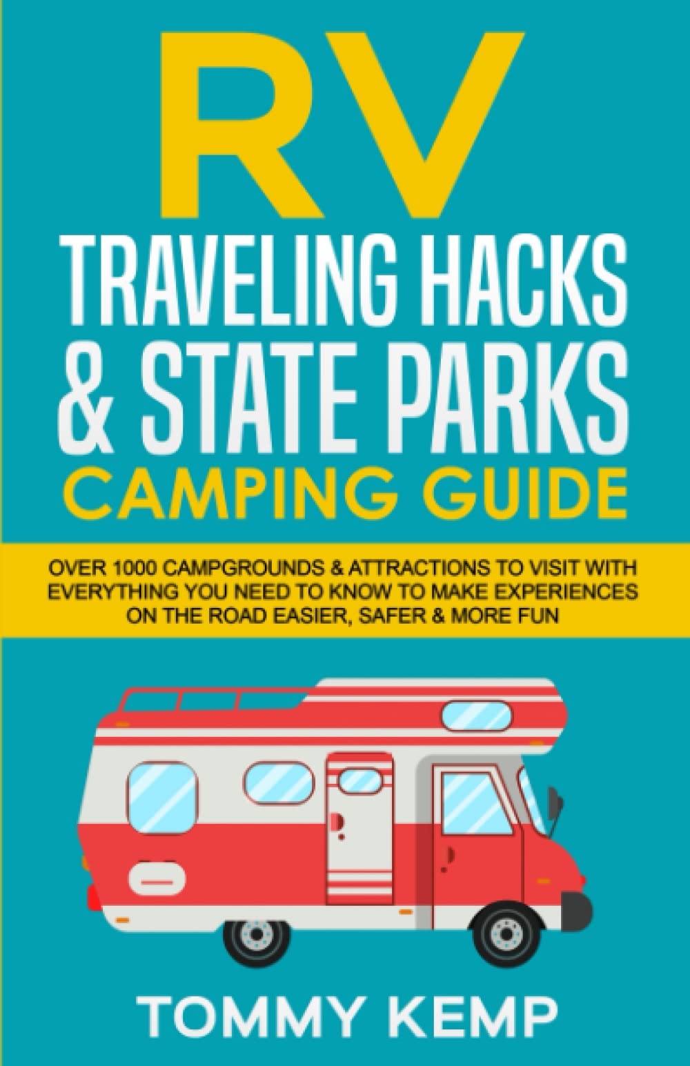 RV Traveling Hacks & State Parks Camping Guide: Over 1000 campgrounds & attractions to visit with everything you need to know to make experiences on the road easier, safer & more fun (RV & Camping)