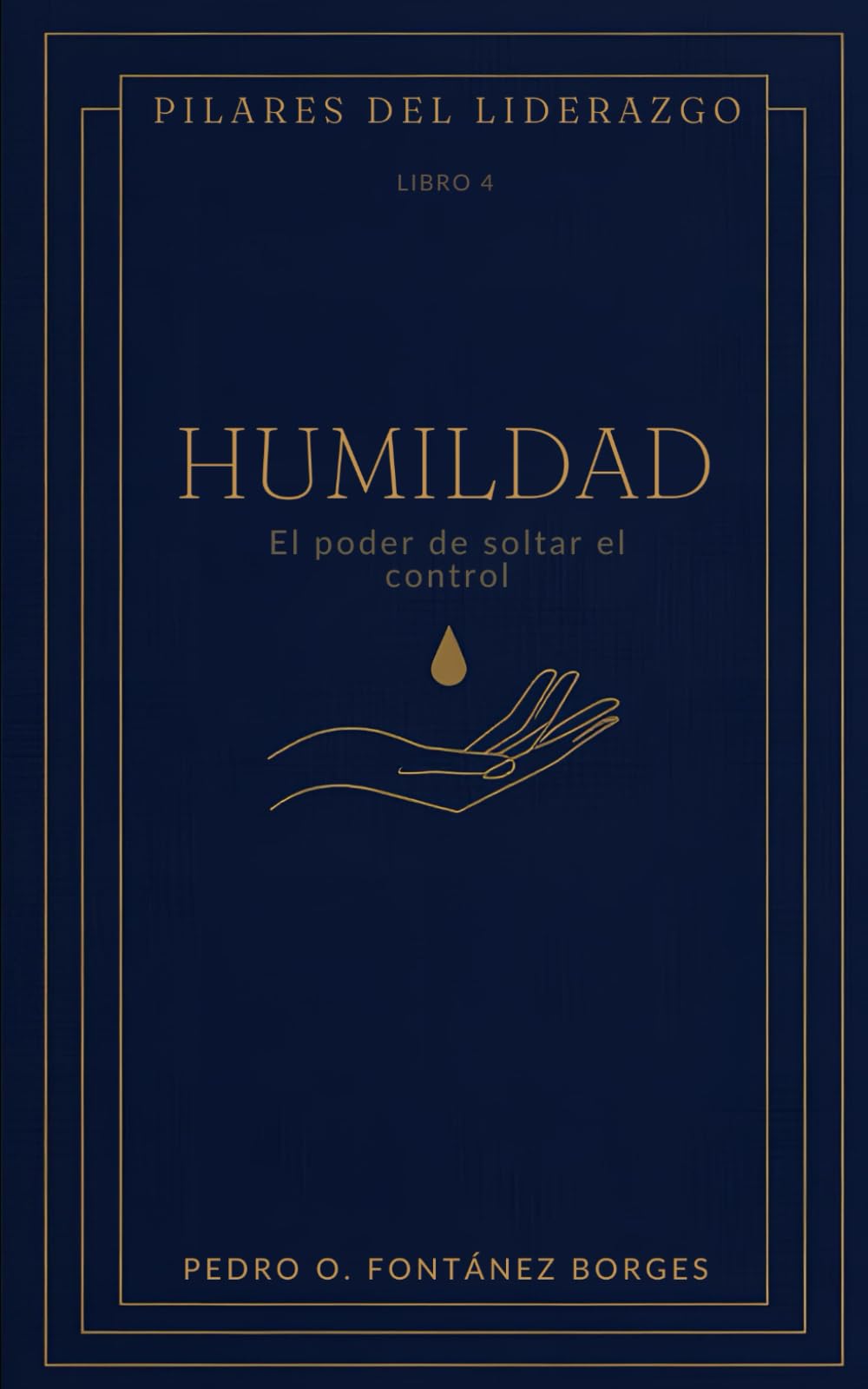 Humildad: El poder de soltar el control (Pilares de Liderazgo)