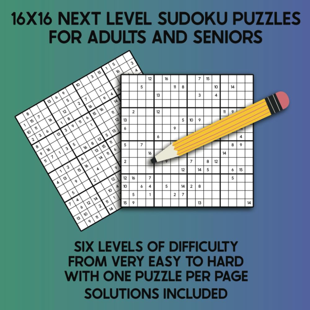 16x16 Next Level Sudoku Puzzles For Adults and Seniors: Six Levels of Difficulty from Very Easy to Hard