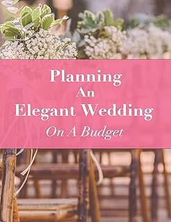 Planning An Elegant Wedding On A Budget: Budgeting Tips, Workbook, and Journal (The Rustic Wedding Planner Series)