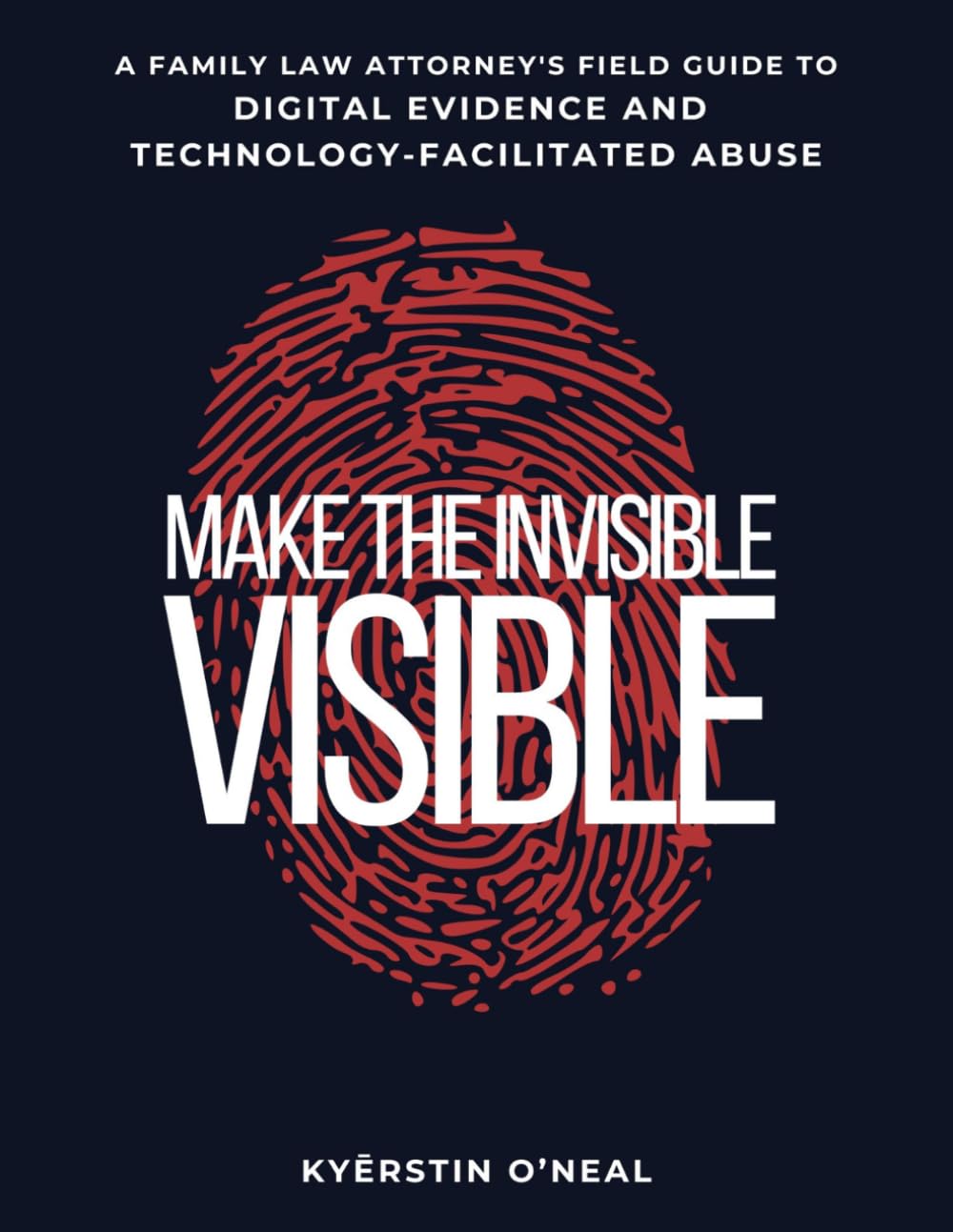 Make the Invisible Visible: A Family Law Attorney's Field Guide to Digital Evidence and Technology-Facilitated Abuse