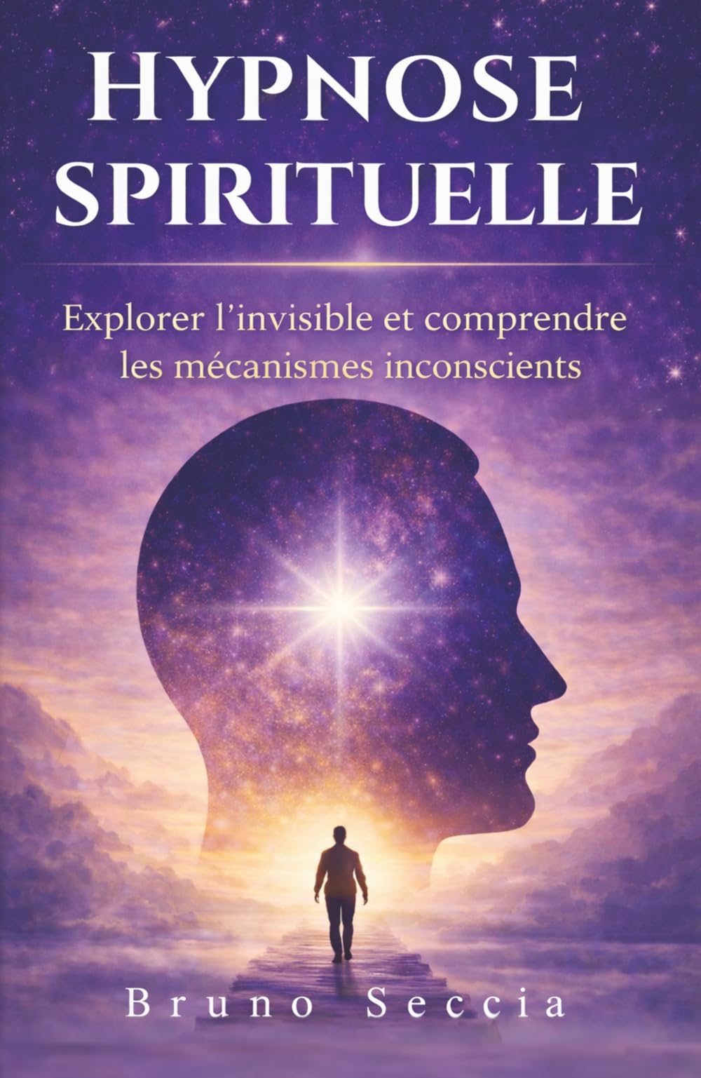 Hypnose Spirituelle, Explorer l’invisible et les mécanismes inconscients qui influencent votre vie: Guide d’hypnose thérapeutique pour apaiser ses ... et retrouver un alignement intérieur