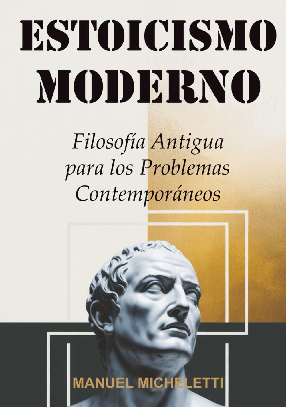 ESTOICISMO MODERNO: Filosofía Antigua para los Problemas Contemporáneos
