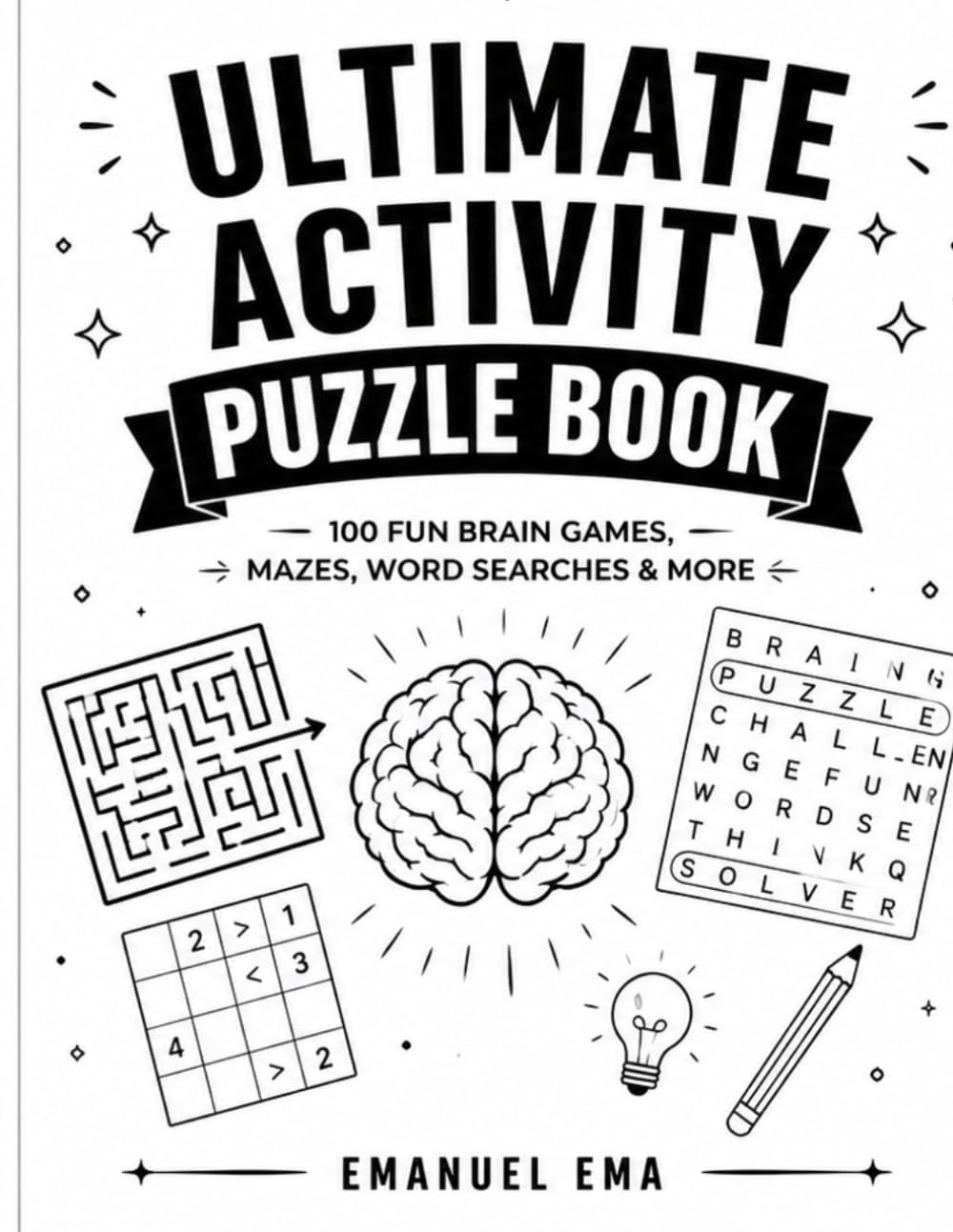 Ultimate Activity Puzzle Book: 100 Fun Brain Games, Mazes, Word Searches & Logic Puzzles with Solutions