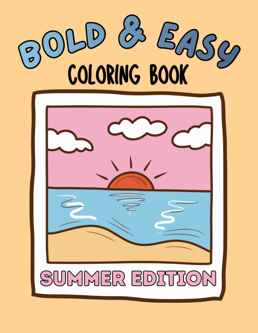Bold & Easy Summer Coloring Book: Cute and Simple Summer Designs for Relaxing Coloring