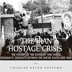 The Iran Hostage Crisis Audiobook By Charles River Editors cover art