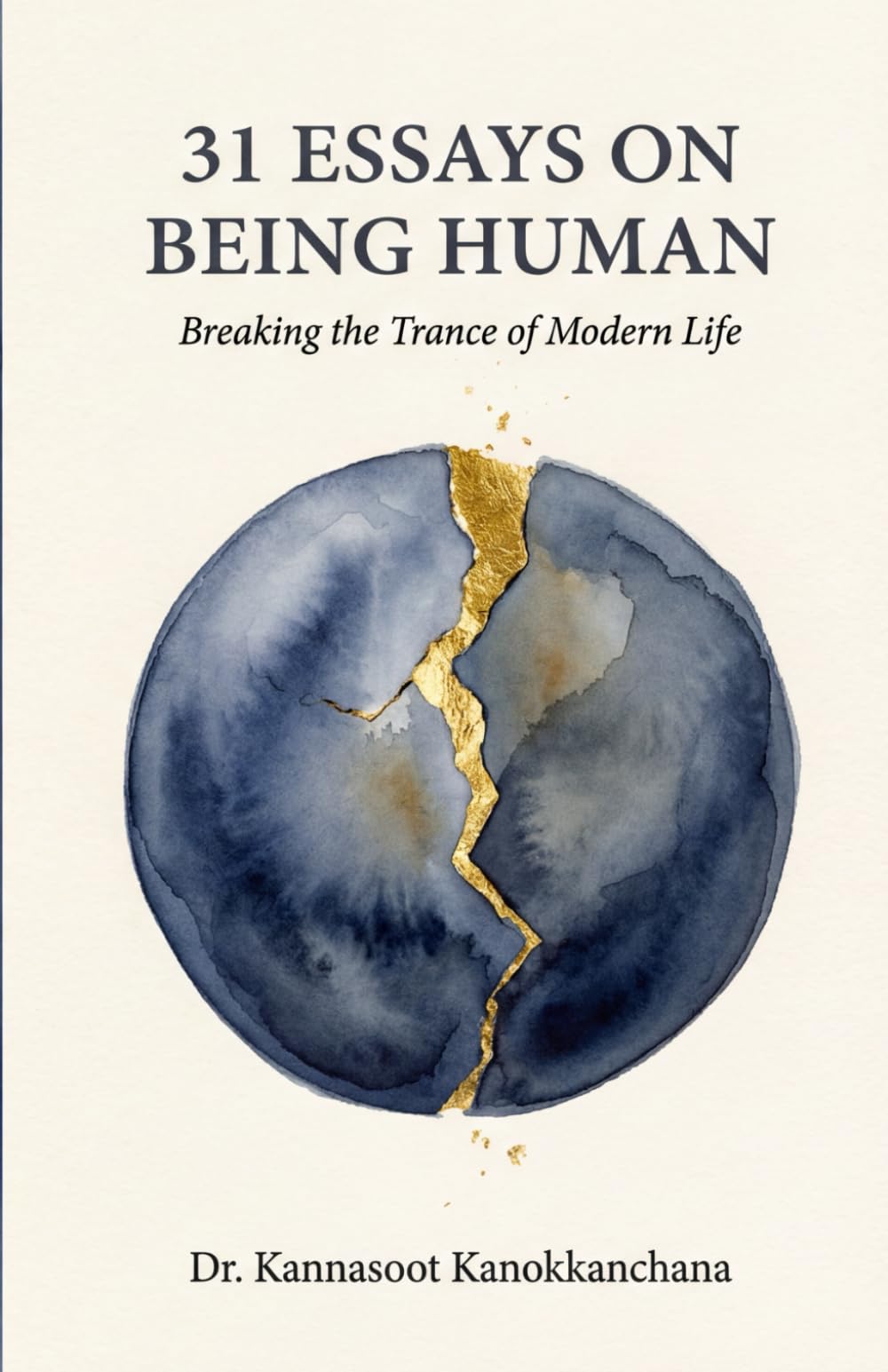 31 Essays on Being Human: Breaking the Trance of Modern Life (The 31 Essays Collection)