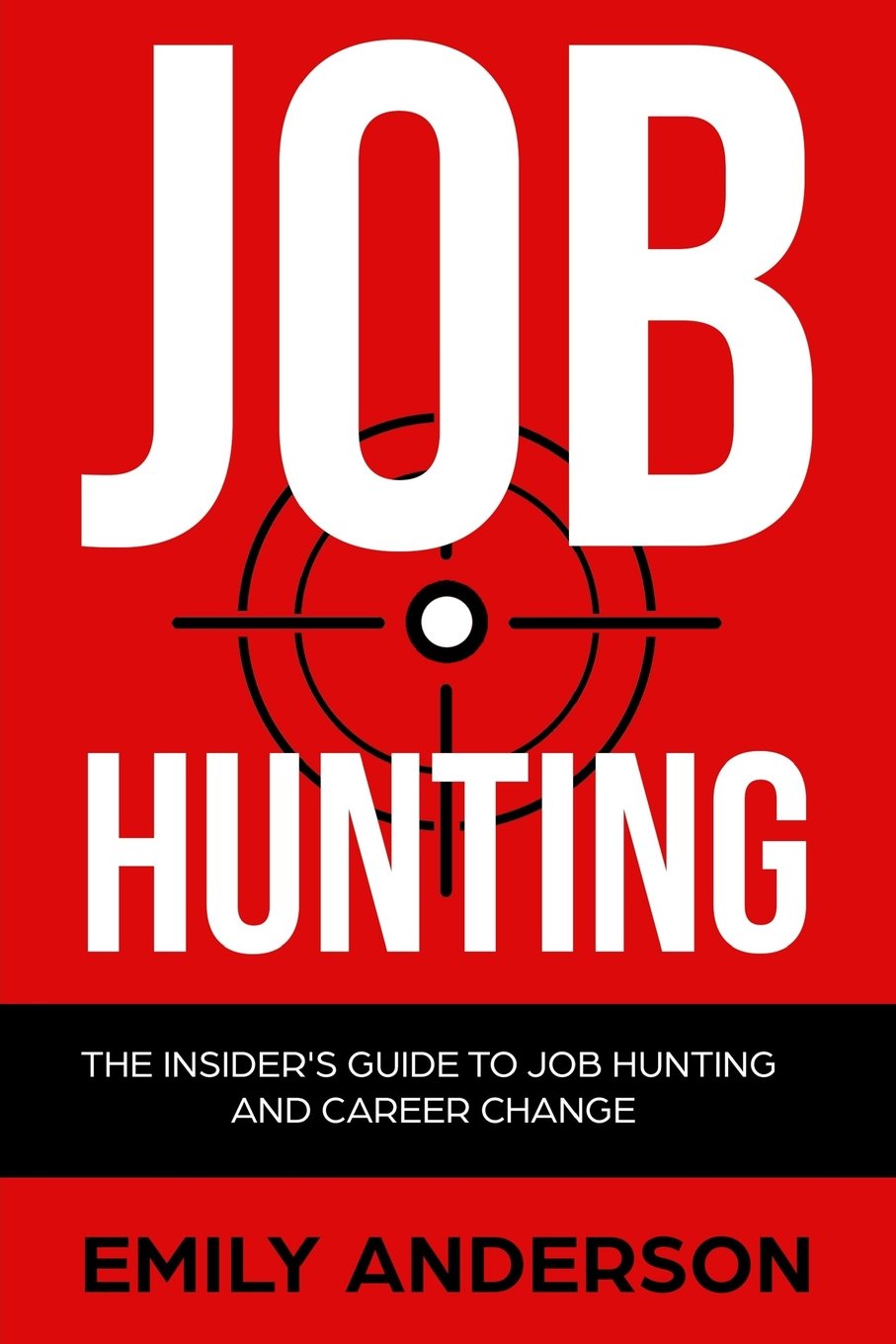 Job Hunting: The Insider's Guide to Job Hunting and Career Change ...