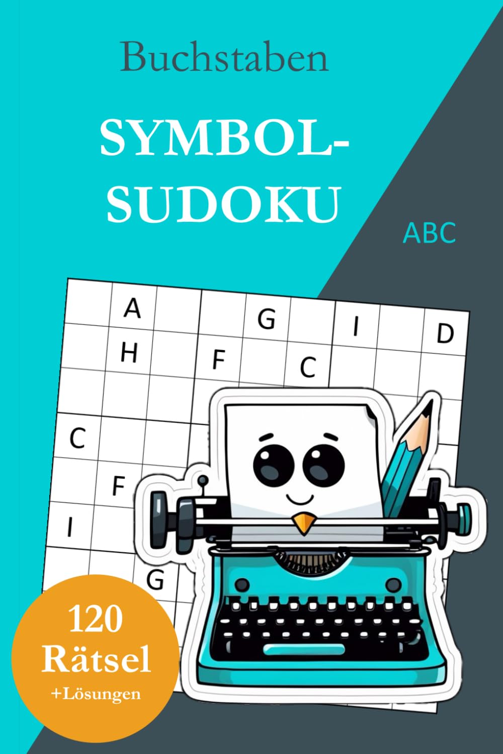 Symbol-Sudoku ohne Zahlen – Buchstaben: 120 Sudoku Rätsel von leicht bis sehr schwer mit Lösungen
