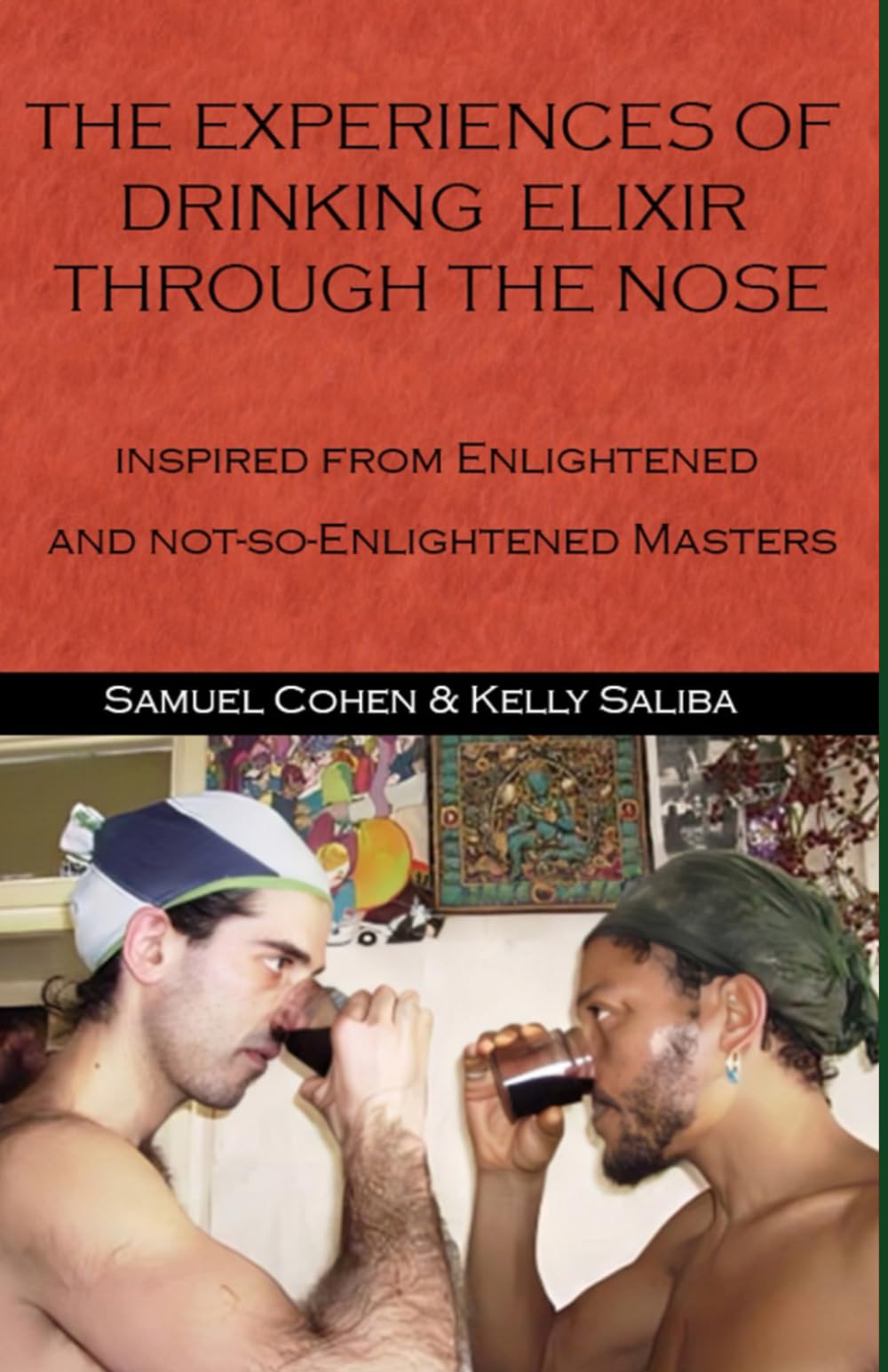 THE EXPERIENCES OF DRINKING ELIXIR THROUGH THE NOSE INSPIRED FROM ENLIGHTENED AND NOT-SO-ENLIGHTENED MASTERS: SPIRITUAL HOLISTIC GUIDE BOOK