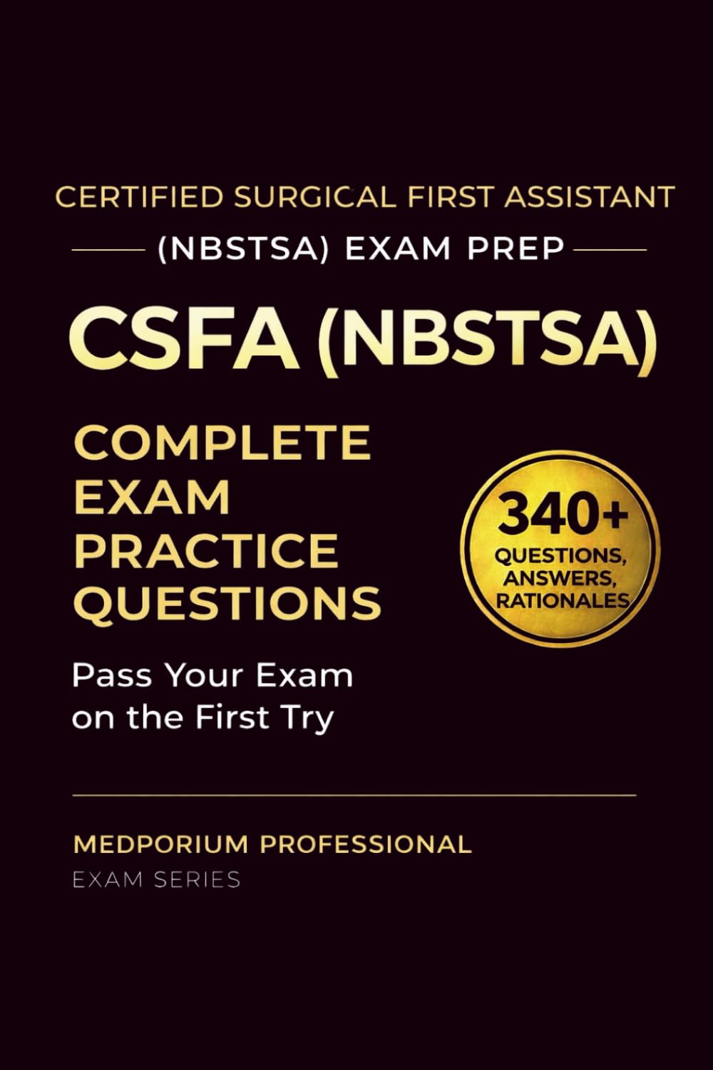 CSFA (NBSTSA) Exam Prep Question Bank for Certified Surgical First Assistant: 340+ Practice Questions & Answers with Detailed Rationales — Updated 2026 Edition