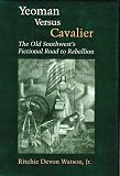 Yeoman Versus Cavalier: The Old Southwest's Fictional Road to Rebellion (Southern Literary Studies)