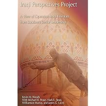 Iraqi Perspectives Project A View of Operation Iraqi Freedom from Saddam's Senior Leadership