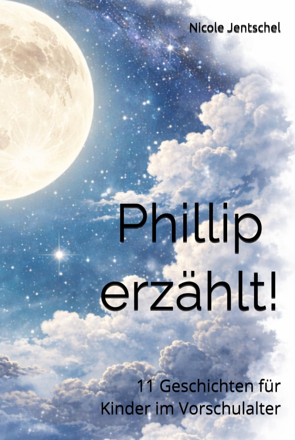 Phillip erzählt!: 11 Geschichten für Kinder im Vorschulalter