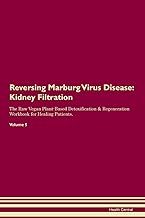 Reversing Marburg Virus Disease: Kidney Filtration The Raw Vegan Plant-Based Detoxification & Regeneration Workbook for Healing Patients. Volume 5