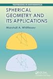 Spherical Geometry and Its Applications (Textbooks in Mathematics)