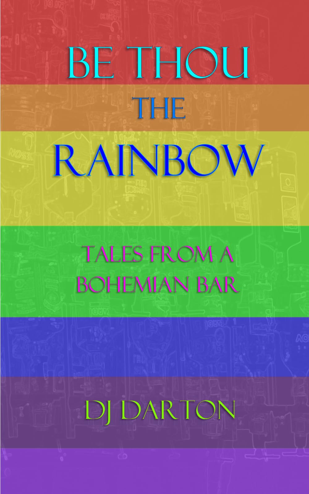 BE THOU THE RAINBOW: Tales from a Bohemian bar.