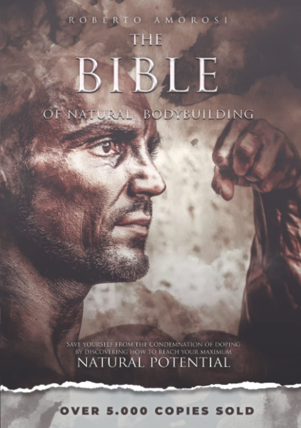 The Bible of Natural Bodybuilding: Save yourself from the condemnation of doping by discovering how to reach your maximum natural potential.