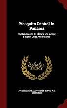 Mosquito Control In Panama: The Eradication Of Malaria And Yellow Fever In Cuba And Panama