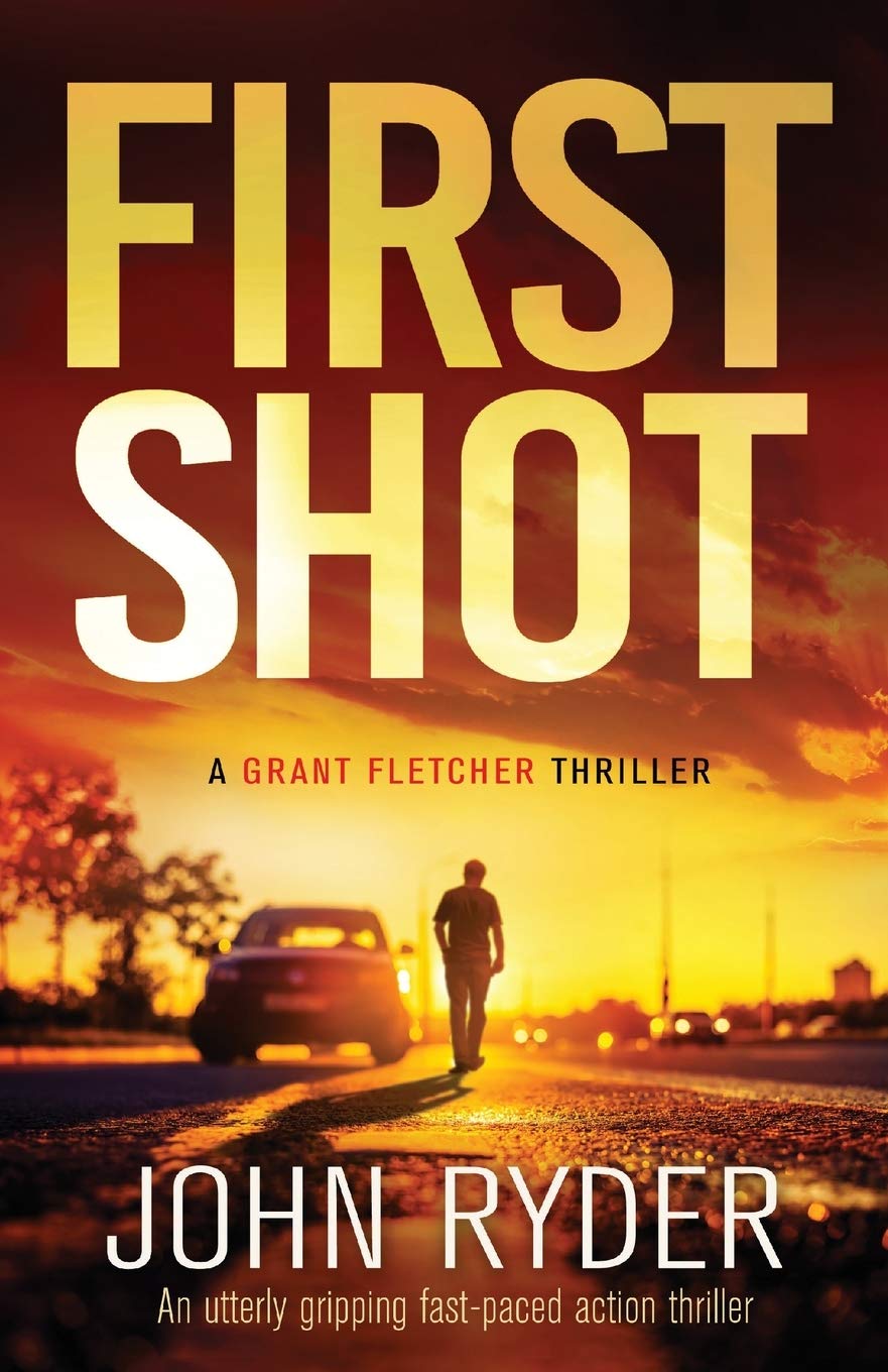 First Shot: An utterly gripping fast-paced action thriller: 1 (Grant Fletcher Series)