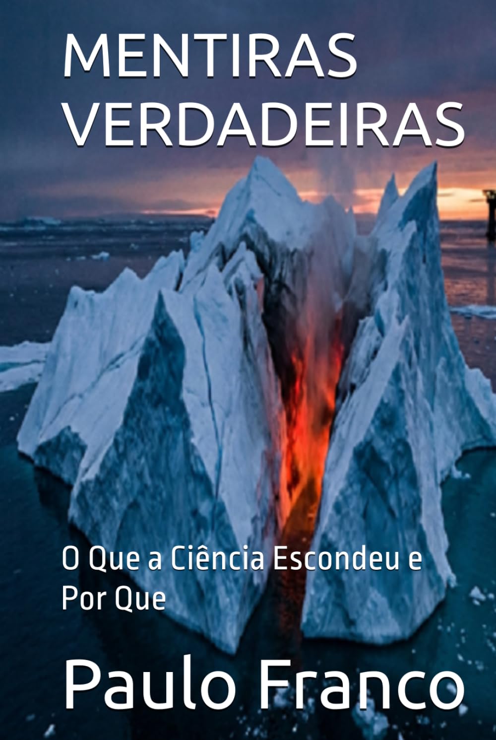 MENTIRAS VERDADEIRAS: O Que a Ciência Escondeu e Por Que (Poesias & Autoajuda)