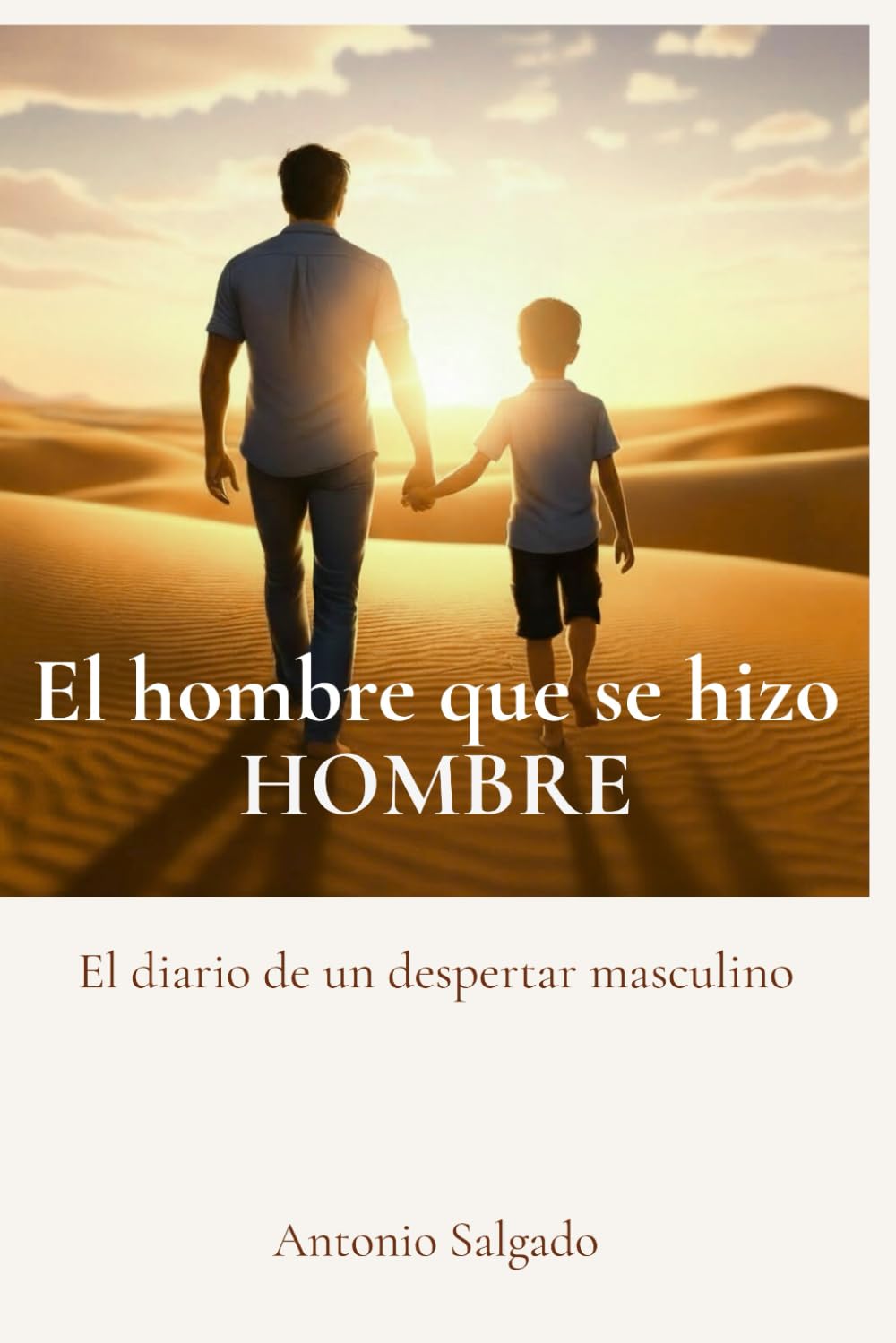 El hombre que se hizo HOMBRE: Diario de un despertar masculino