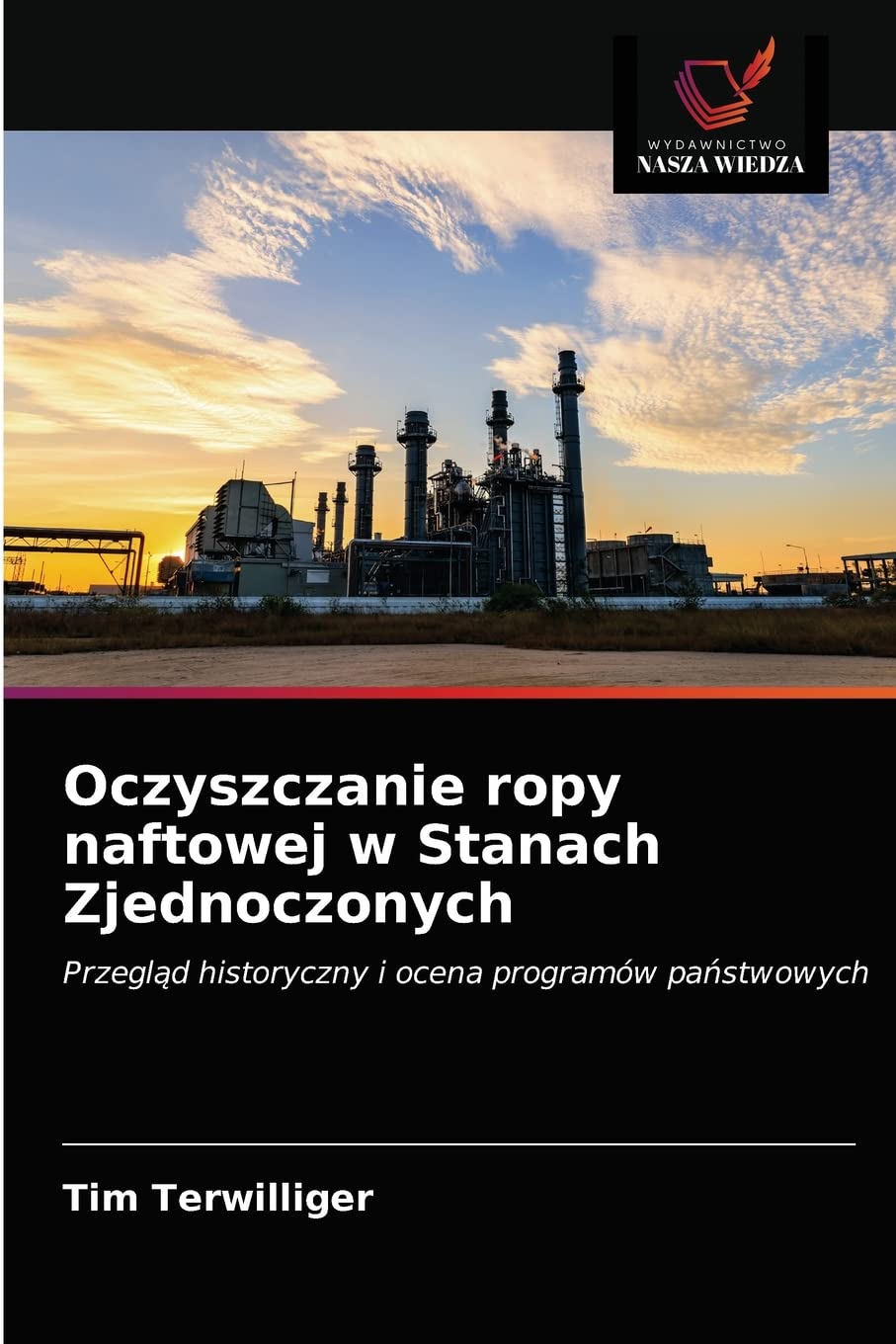 Oczyszczanie ropy naftowej w Stanach Zjednoczonych: Przegl¿d historyczny i ocena programów pa¿stwowych