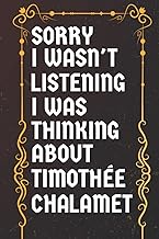 Sorry I Wasn't Listening I Was Thinking About Timothée Chalamet: Birthday Gift Notebook: (6x 9 inches) 120 pages