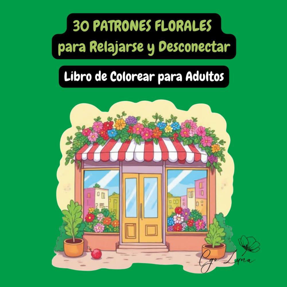 30 Patrones Florales para Relajarse y Desconectar - Libro de Colorear para Adultos: Antiestrés, Mindfulness y Relajación con Ilustraciones de Flores Detalladas