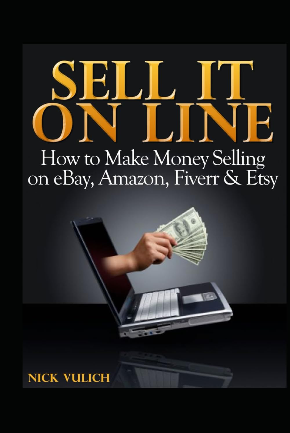 Sell It Online: Make Money Selling on eBay, Amazon, Fiverr & Etsy