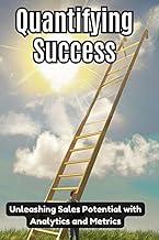 Quantifying Success: Unleashing Sales Potential with Analytics and Metrics