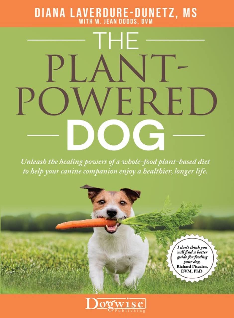 The Plant-Powered Dog: Unleash the healing powers of a whole-food plant-based diet to help your canine companion enjoy a healthier, longer life.