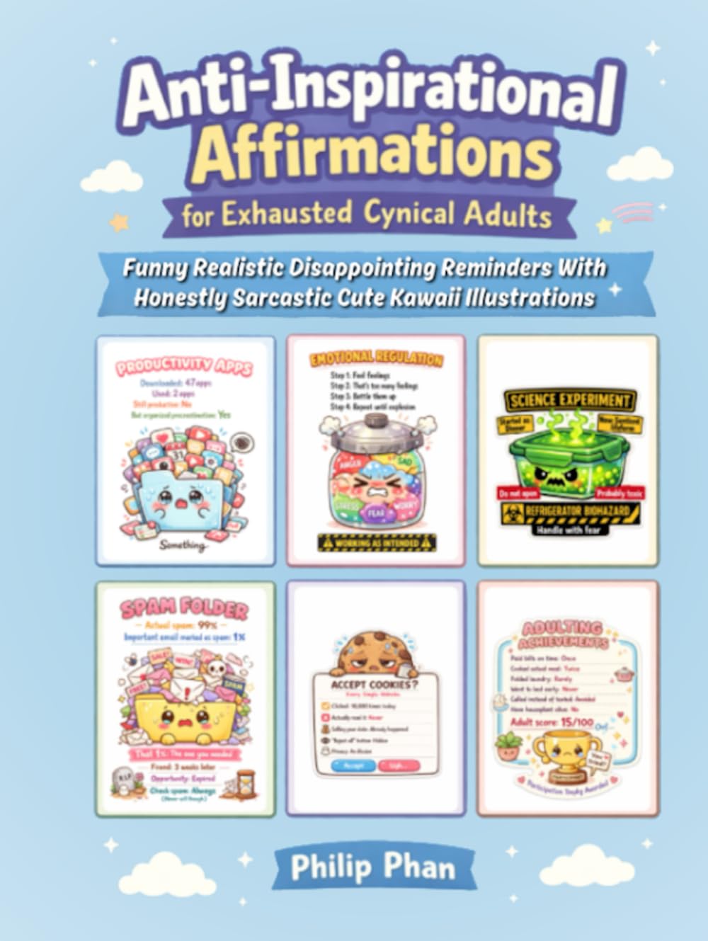 Anti-Inspirational Affirmations for Exhausted Cynical Adults: Funny Realistic Disappointing Reminders With Honestly Sarcastic Cute Kawaii Illustrations