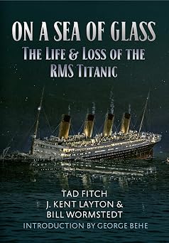 On a Sea of Glass The Life & Loss of the RMS Titanic