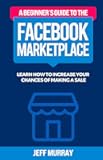 A Beginner’s Guide to the Facebook Marketplace: Learn How to Increase Your Chances of Making a Sale