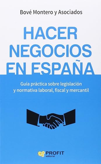 Hacer negocios en españa: Guía práctica sobre legislación y normativa laboral, fiscal y mercantil