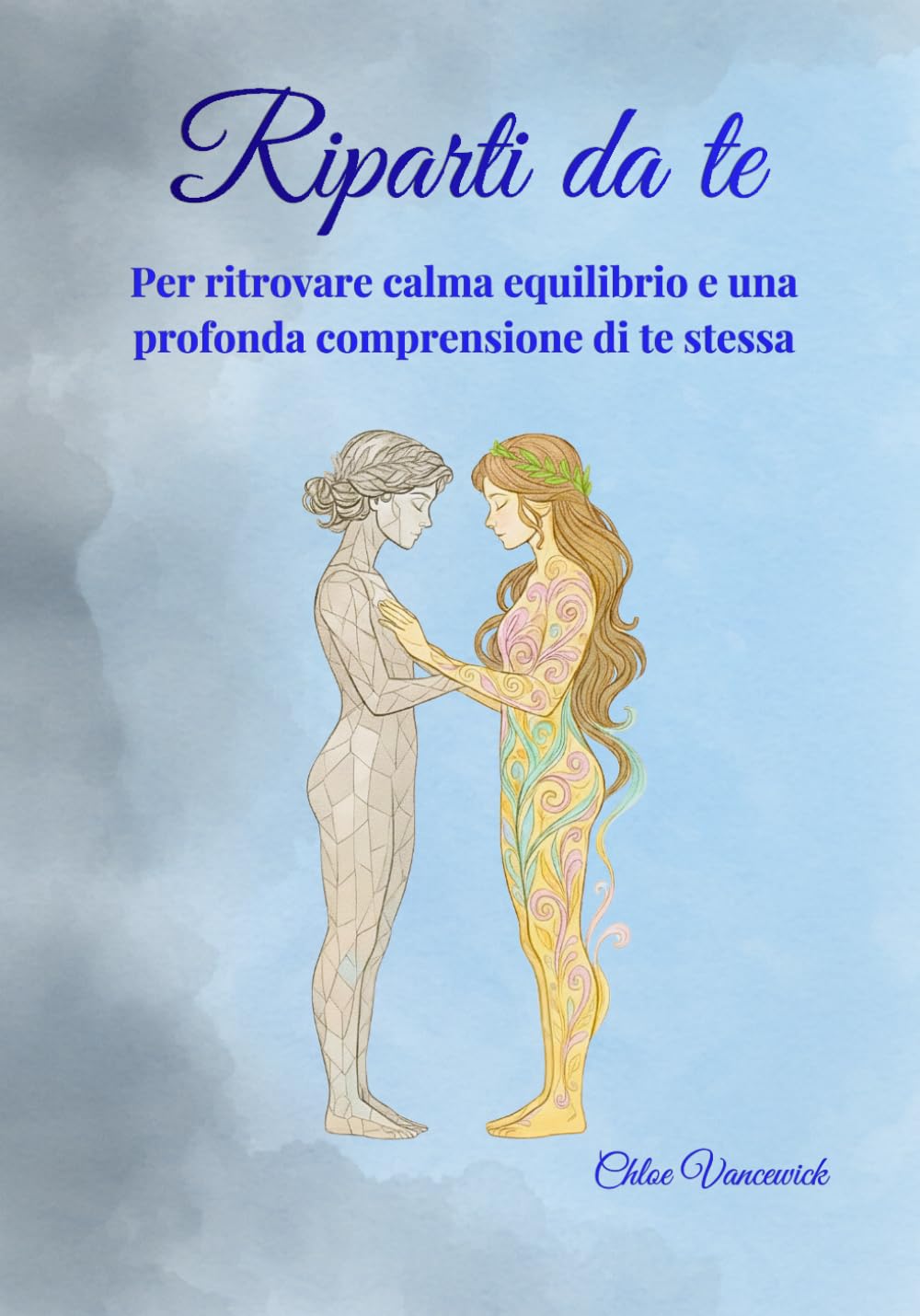 Riparti da te: Mindfulness, psicologia emotiva e ascolto del corpo per ritrovare calma, equilibrio interiore e il coraggio di scegliere te stessa