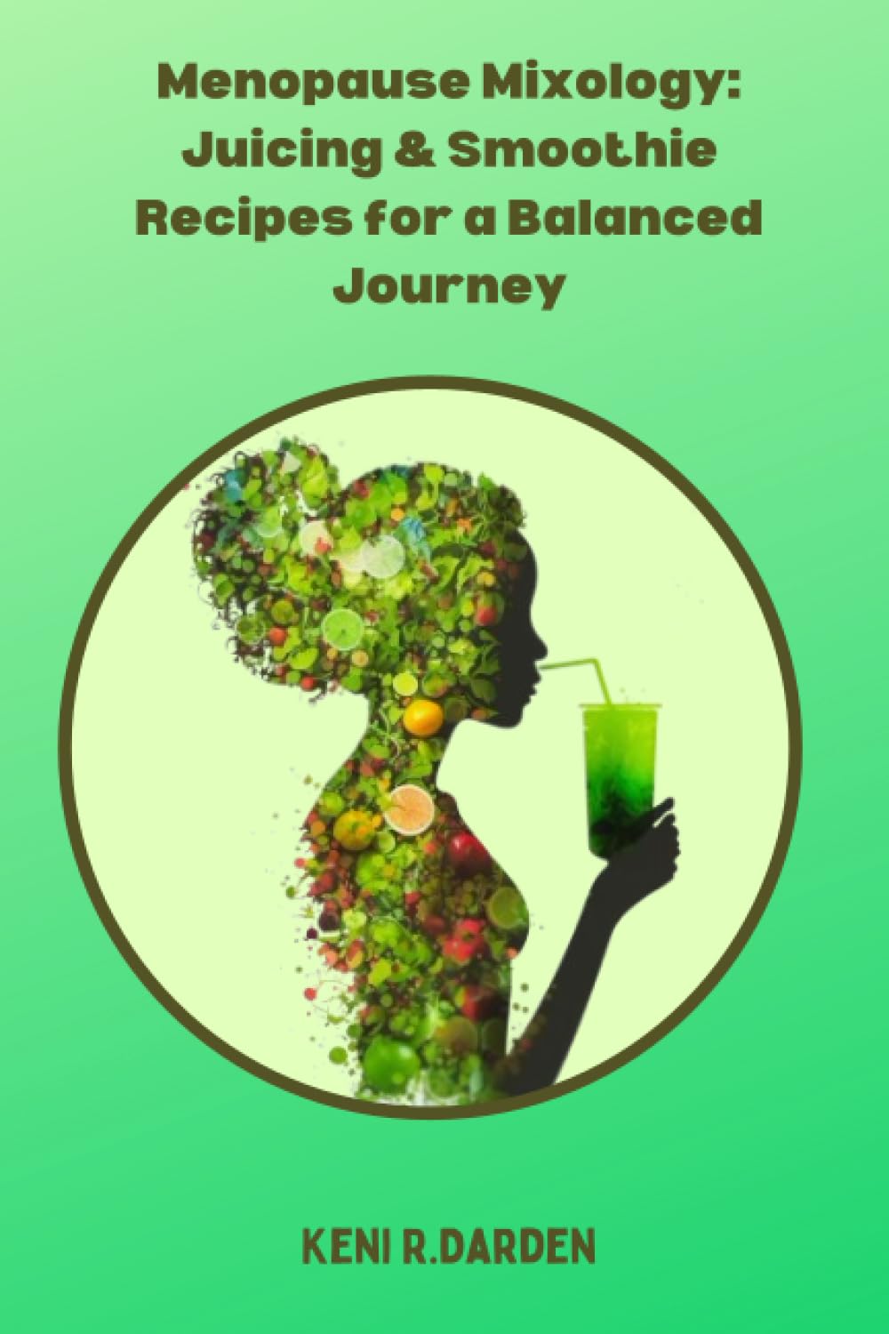 Menopause Mixology: Juicing & Smoothie Recipes for a Balanced Journey
