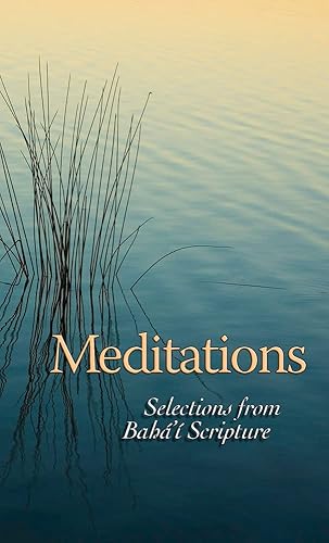 Meditations: Selections from Baha'i Scripture
