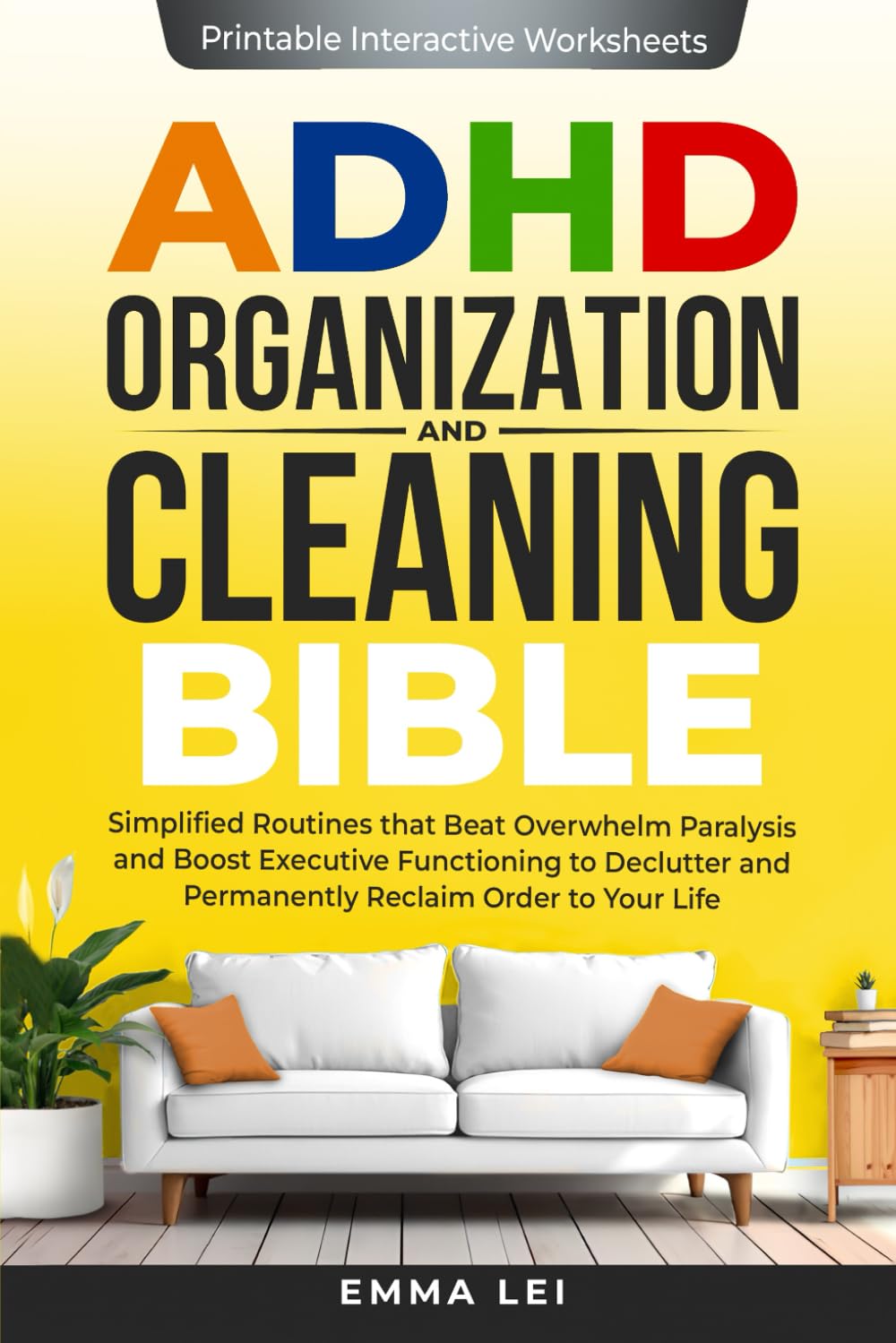 ADHD Organization and Cleaning Bible: Simplified Routines that Beat Overwhelm Paralysis and Boost Executive Functioning to Declutter and Permanently Reclaim Order to Your Life (ADHD Bible Series)